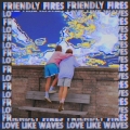 Friendly&#x20;Fires Love&#x20;Like&#x20;Waves Artwork