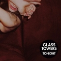 Glass&#x20;Towers Tonight Artwork