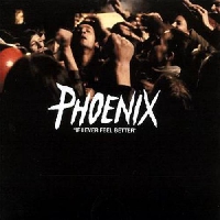 Phoenix - If I Ever Feel Better