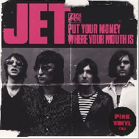 Jet - Put Your Money Where Your Mouth Is