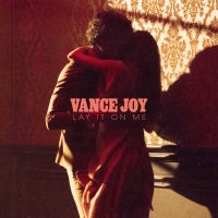 Vance Joy - Lay It On Me