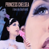 Princess Chelsea - I Love My Boyfriend