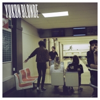 Yukon Blonde - Get Precious