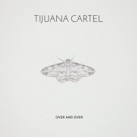 Tijuana Cartel - Over And Over