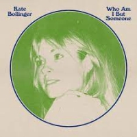 Kate Bollinger - Who Am I But Someone