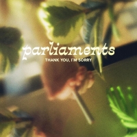 Thank You, I'm Sorry - Parliaments