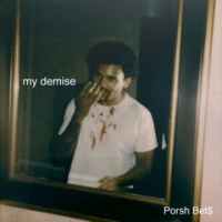 Porsh Bet$ - My Demise