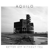 AQUILO - Better Off Without You