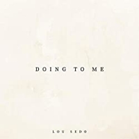 Lou Sedo - Doing To Me