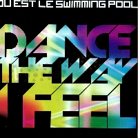 Ou Est Le Swimming Pool - Dance The Way I Feel