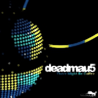 Deadmau5 - There Might Be Coffee