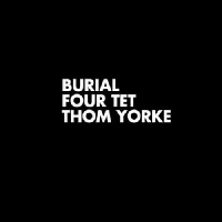 Burial/Four Tet/Thom Yorke - Ego