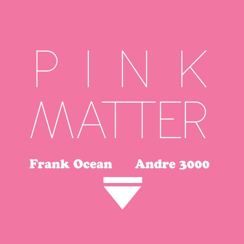 Matter mp3. Pink matter Frank. Пинк оушен. Frank Ocean Pink matter сингл Andre 3000. Frank Ocean Pink matter сингл.